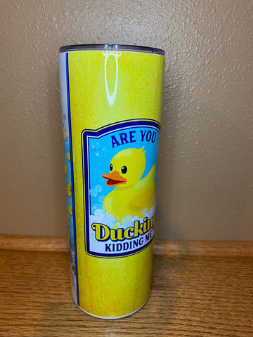 Duckin kidding me Tumbler (RTS)